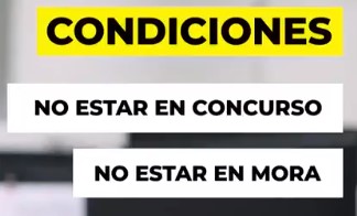 Condiciones: No estar en concurso; no estar en mora